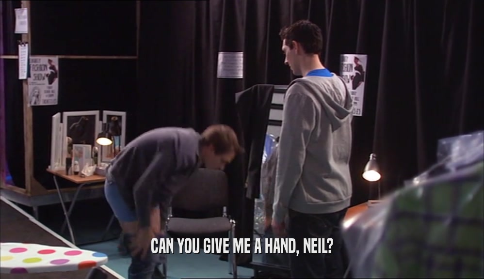 CAN YOU GIVE ME A HAND, NEIL?  