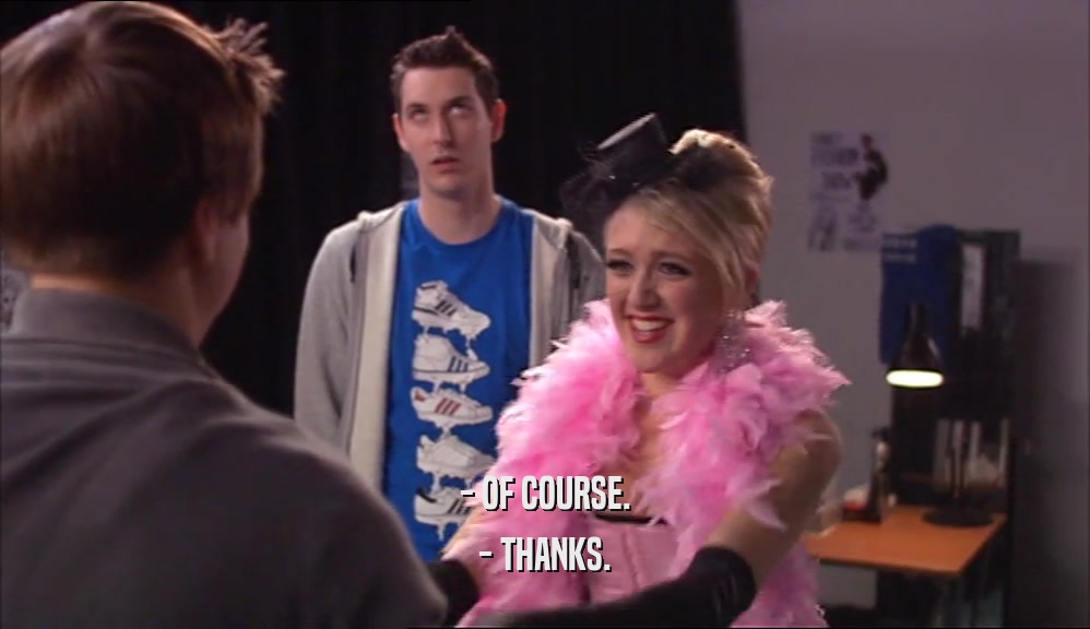 - OF COURSE. - THANKS. 