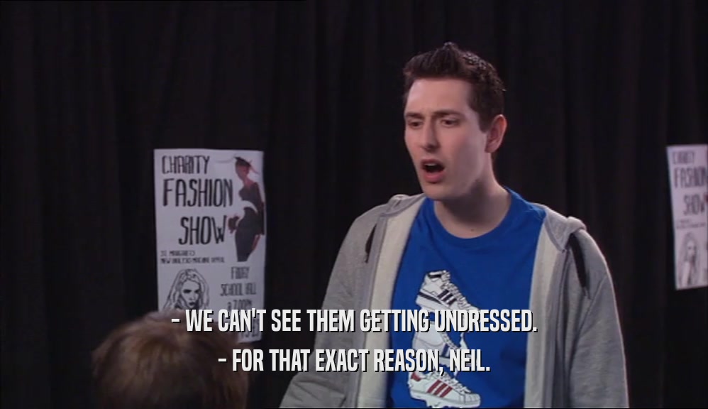 - WE CAN'T SEE THEM GETTING UNDRESSED. - FOR THAT EXACT REASON, NEIL. 