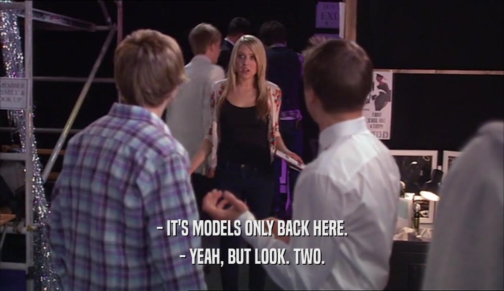- IT'S MODELS ONLY BACK HERE. - YEAH, BUT LOOK. TWO. 