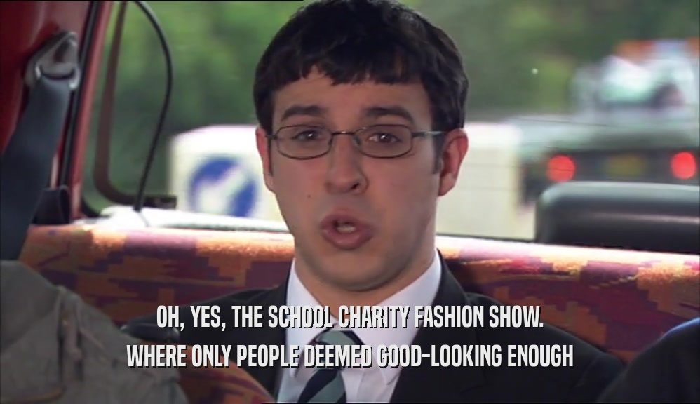 OH, YES, THE SCHOOL CHARITY FASHION SHOW. WHERE ONLY PEOPLE DEEMED GOOD-LOOKING ENOUGH 