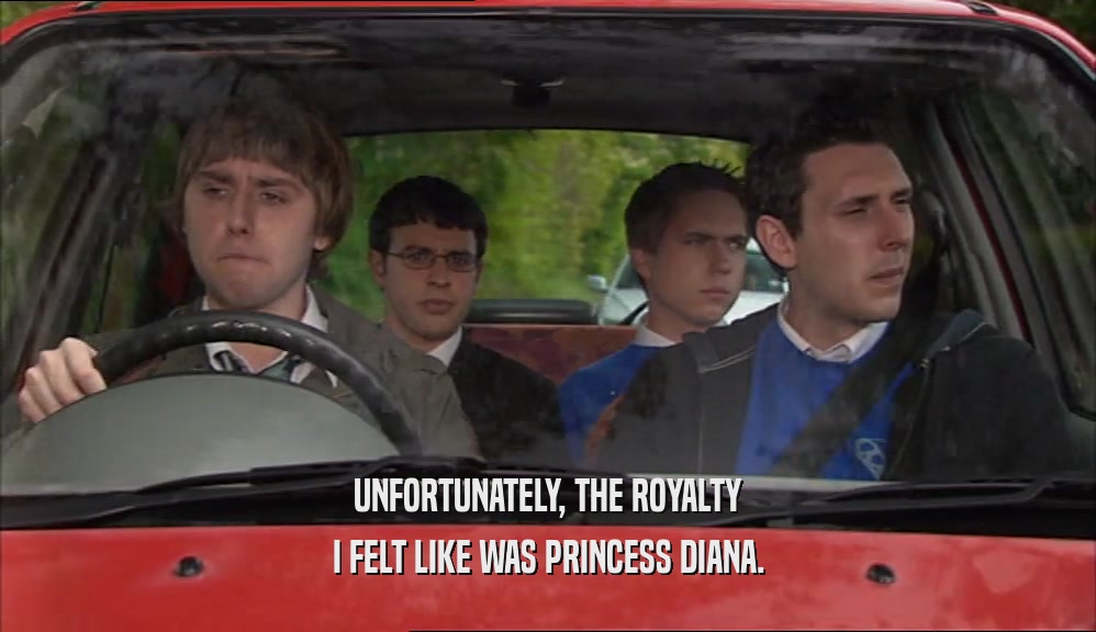 UNFORTUNATELY, THE ROYALTY I FELT LIKE WAS PRINCESS DIANA. 