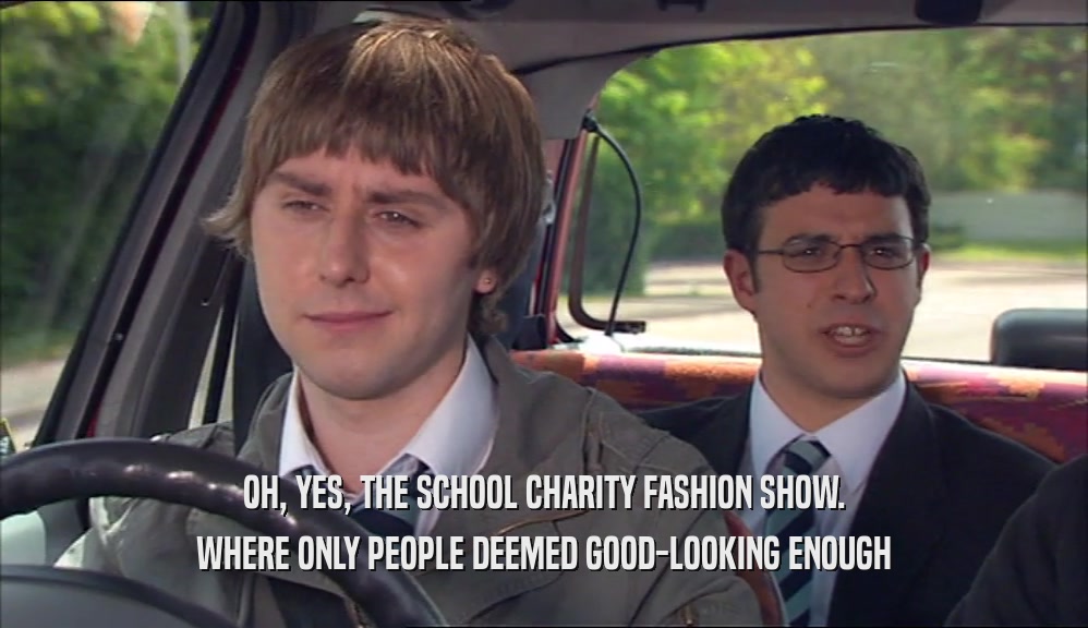 OH, YES, THE SCHOOL CHARITY FASHION SHOW. WHERE ONLY PEOPLE DEEMED GOOD-LOOKING ENOUGH 