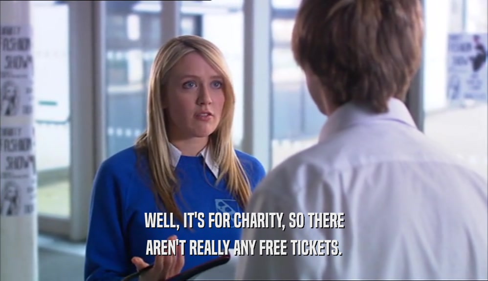 WELL, IT'S FOR CHARITY, SO THERE AREN'T REALLY ANY FREE TICKETS. 