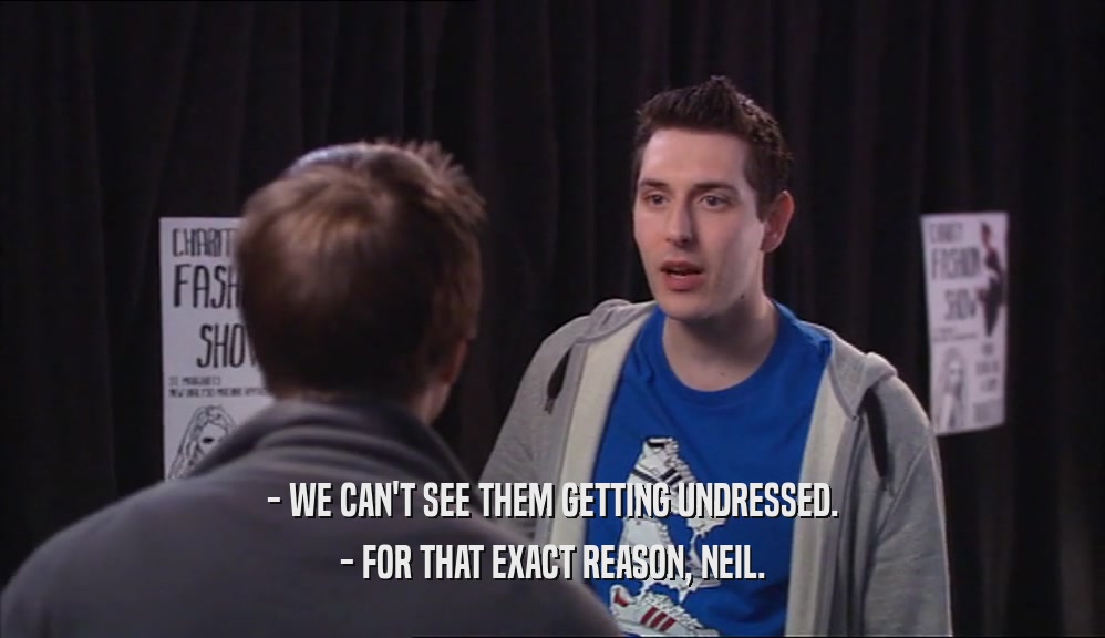 - WE CAN'T SEE THEM GETTING UNDRESSED. - FOR THAT EXACT REASON, NEIL. 