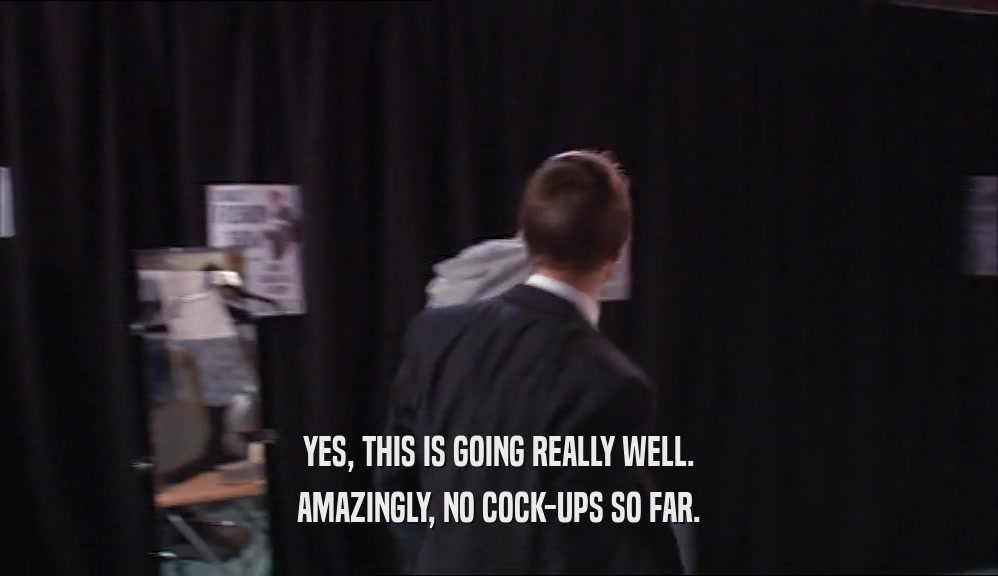 YES, THIS IS GOING REALLY WELL. AMAZINGLY, NO COCK-UPS SO FAR. 