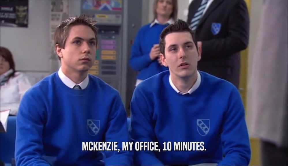 MCKENZIE, MY OFFICE, 10 MINUTES.  