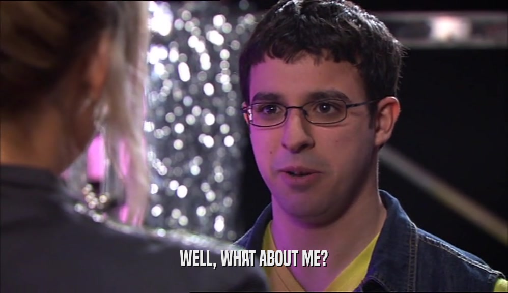 WELL, WHAT ABOUT ME?  
