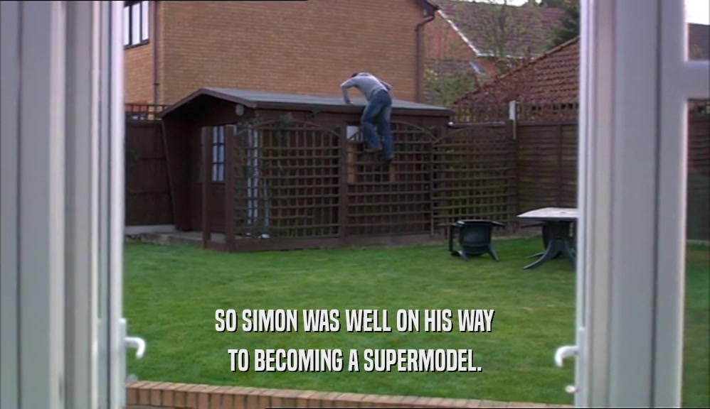 SO SIMON WAS WELL ON HIS WAY
 TO BECOMING A SUPERMODEL.
 