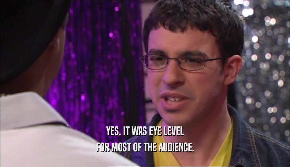 YES. IT WAS EYE LEVEL FOR MOST OF THE AUDIENCE. 