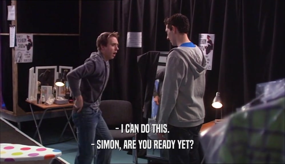 - I CAN DO THIS. - SIMON, ARE YOU READY YET? 