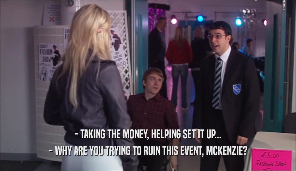 - TAKING THE MONEY, HELPING SET IT UP... - WHY ARE YOU TRYING TO RUIN THIS EVENT, MCKENZIE? 