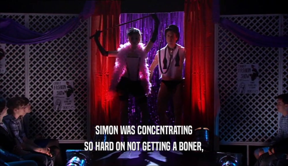 SIMON WAS CONCENTRATING SO HARD ON NOT GETTING A BONER, 