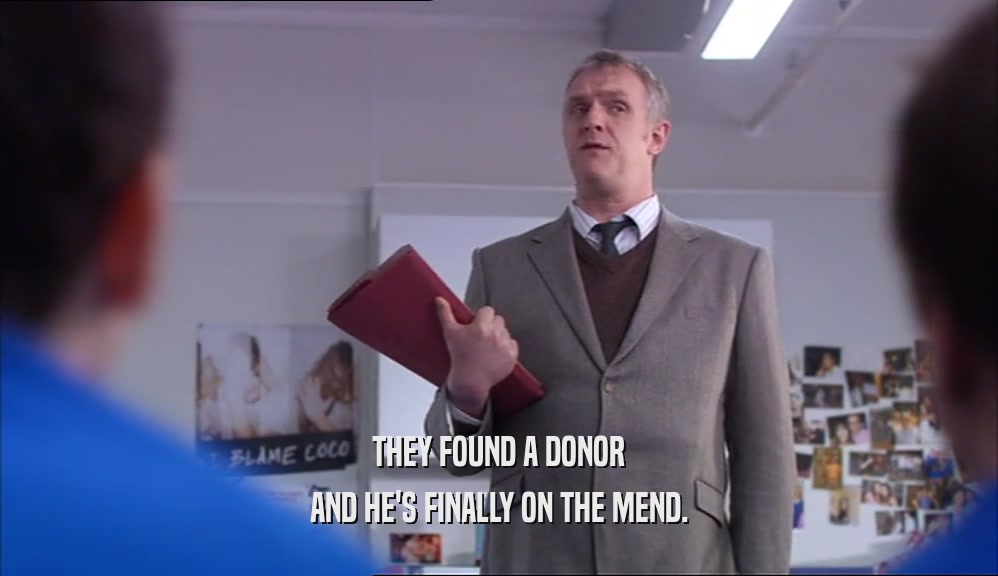 THEY FOUND A DONOR AND HE'S FINALLY ON THE MEND. 
