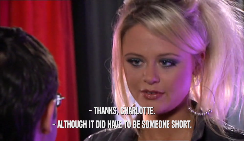 - THANKS, CHARLOTTE.
 - ALTHOUGH IT DID HAVE TO BE SOMEONE SHORT.
 