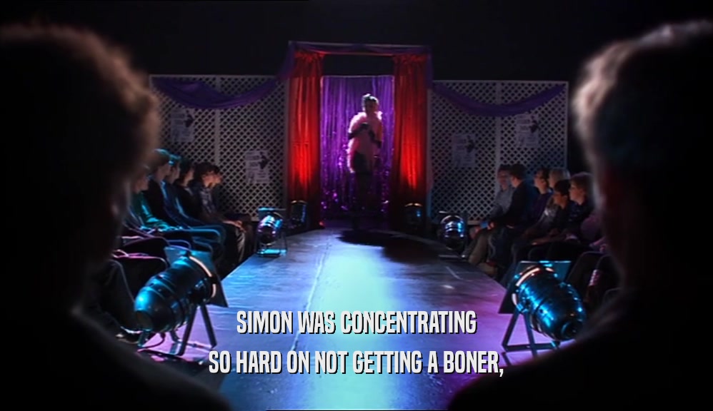 SIMON WAS CONCENTRATING SO HARD ON NOT GETTING A BONER, 