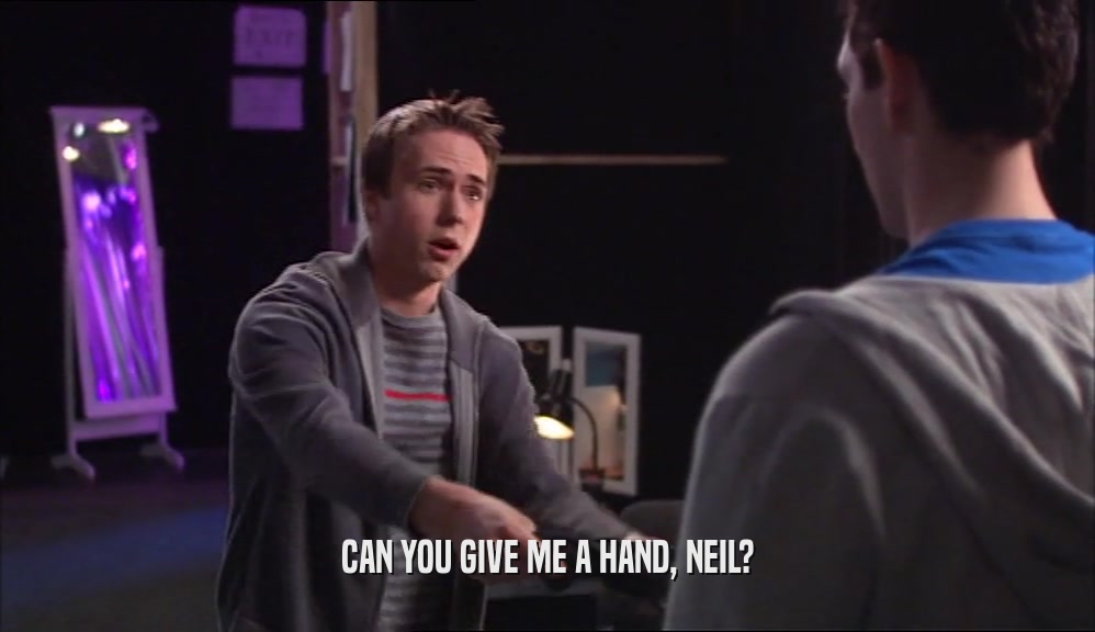 CAN YOU GIVE ME A HAND, NEIL?  