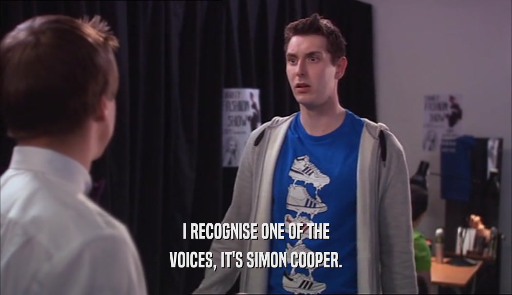 I RECOGNISE ONE OF THE VOICES, IT'S SIMON COOPER. 