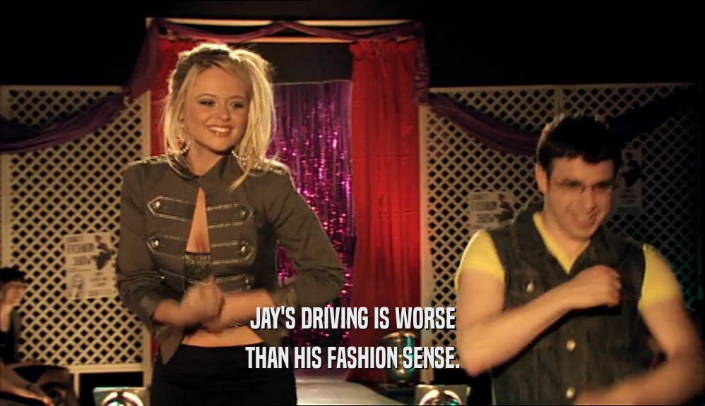 JAY'S DRIVING IS WORSE THAN HIS FASHION SENSE. 