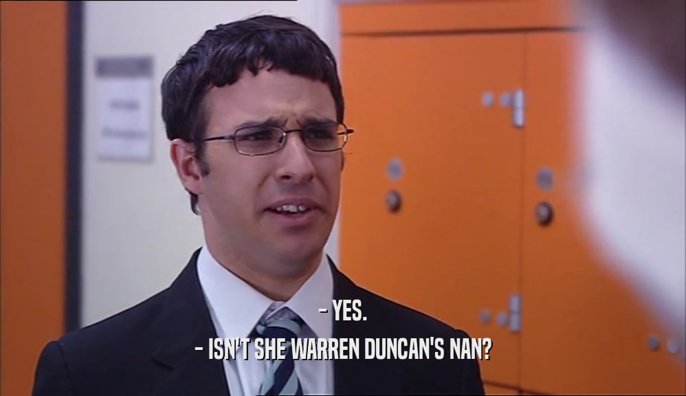 - YES. - ISN'T SHE WARREN DUNCAN'S NAN? 