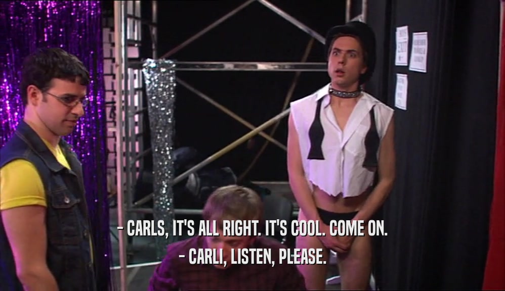 - CARLS, IT'S ALL RIGHT. IT'S COOL. COME ON. - CARLI, LISTEN, PLEASE. 