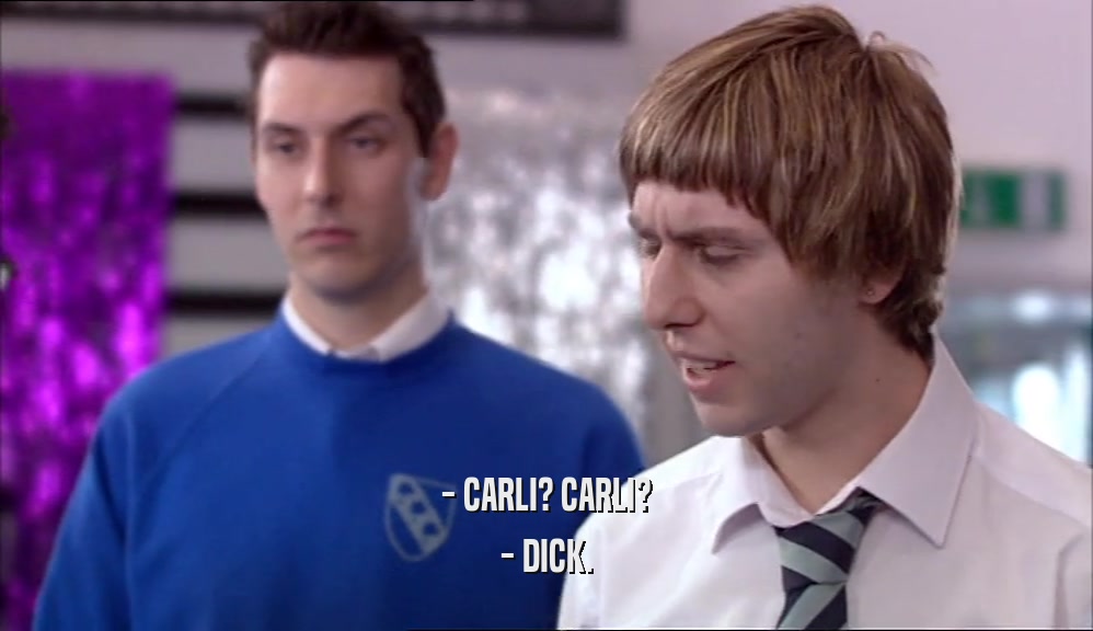 - CARLI? CARLI? - DICK. 