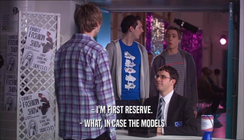 - I'M FIRST RESERVE. - WHAT, IN CASE THE MODELS 