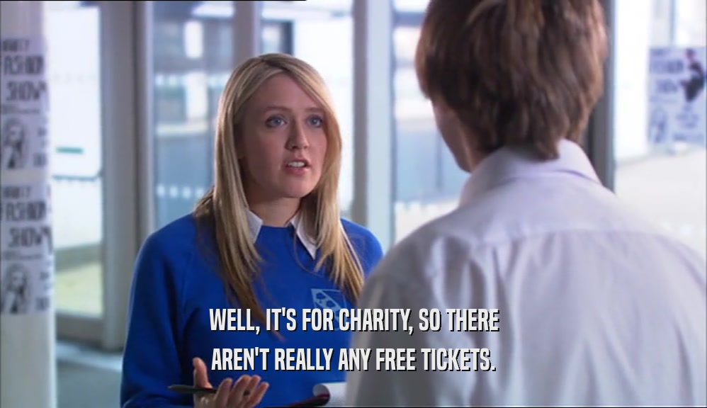 WELL, IT'S FOR CHARITY, SO THERE AREN'T REALLY ANY FREE TICKETS. 