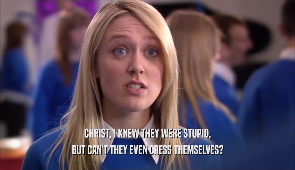 CHRIST, I KNEW THEY WERE STUPID, BUT CAN'T THEY EVEN DRESS THEMSELVES? 