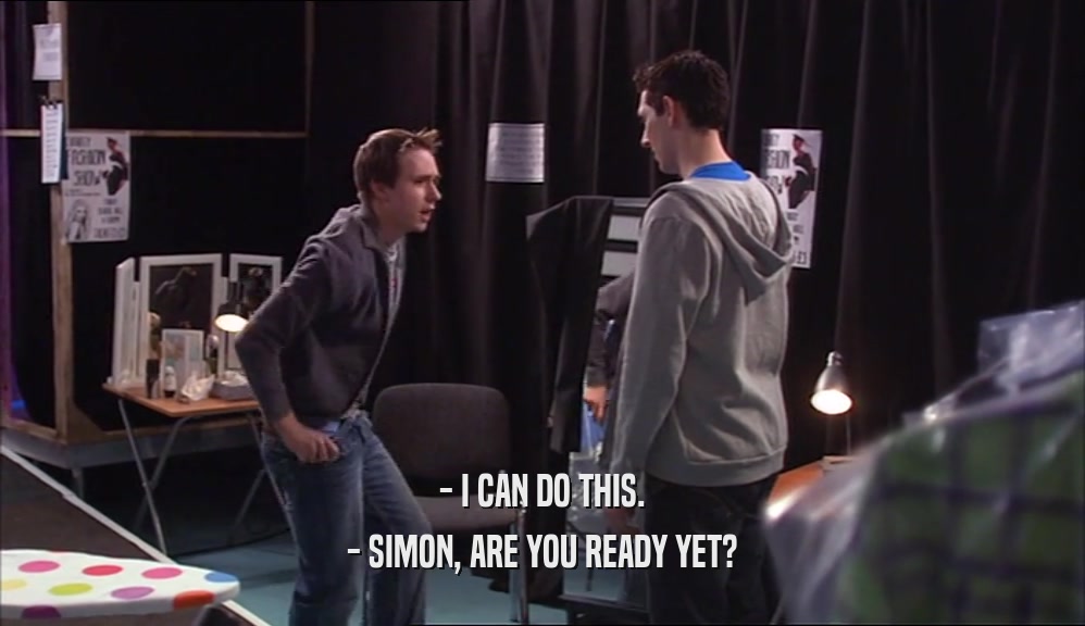 - I CAN DO THIS. - SIMON, ARE YOU READY YET? 