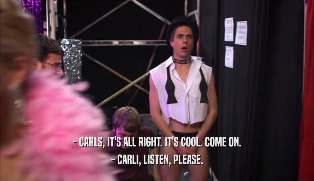 - CARLS, IT'S ALL RIGHT. IT'S COOL. COME ON. - CARLI, LISTEN, PLEASE. 