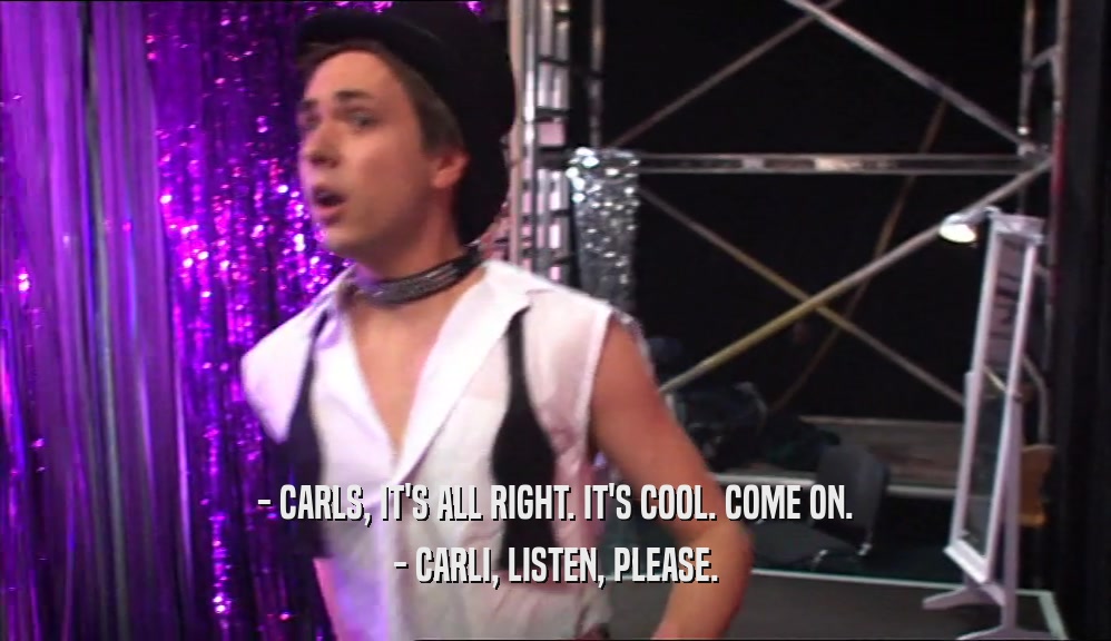 - CARLS, IT'S ALL RIGHT. IT'S COOL. COME ON. - CARLI, LISTEN, PLEASE. 