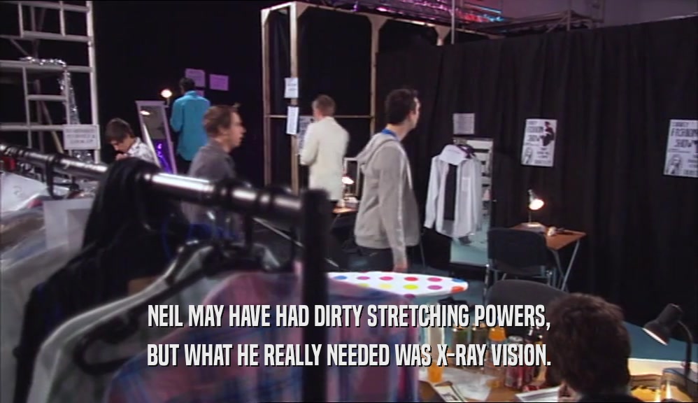NEIL MAY HAVE HAD DIRTY STRETCHING POWERS, BUT WHAT HE REALLY NEEDED WAS X-RAY VISION. 