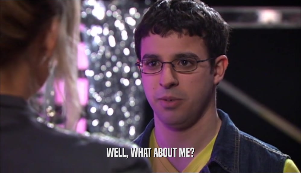 WELL, WHAT ABOUT ME?  