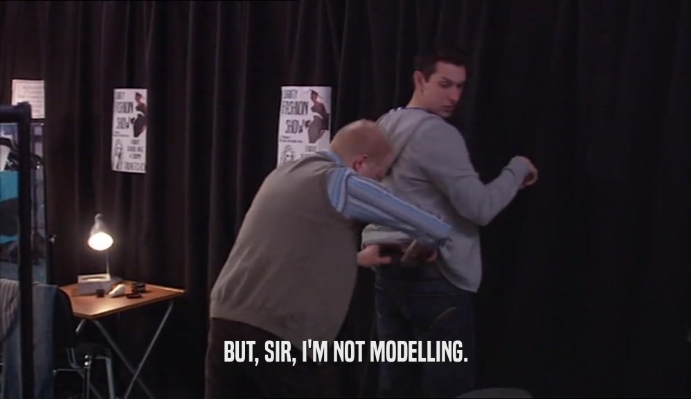 BUT, SIR, I'M NOT MODELLING.  