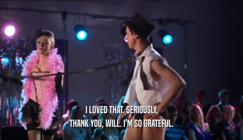 I LOVED THAT. SERIOUSLY, THANK YOU, WILL. I'M SO GRATEFUL. 