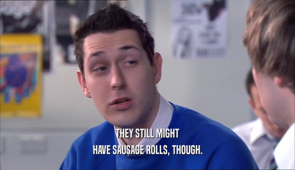 THEY STILL MIGHT HAVE SAUSAGE ROLLS, THOUGH. 