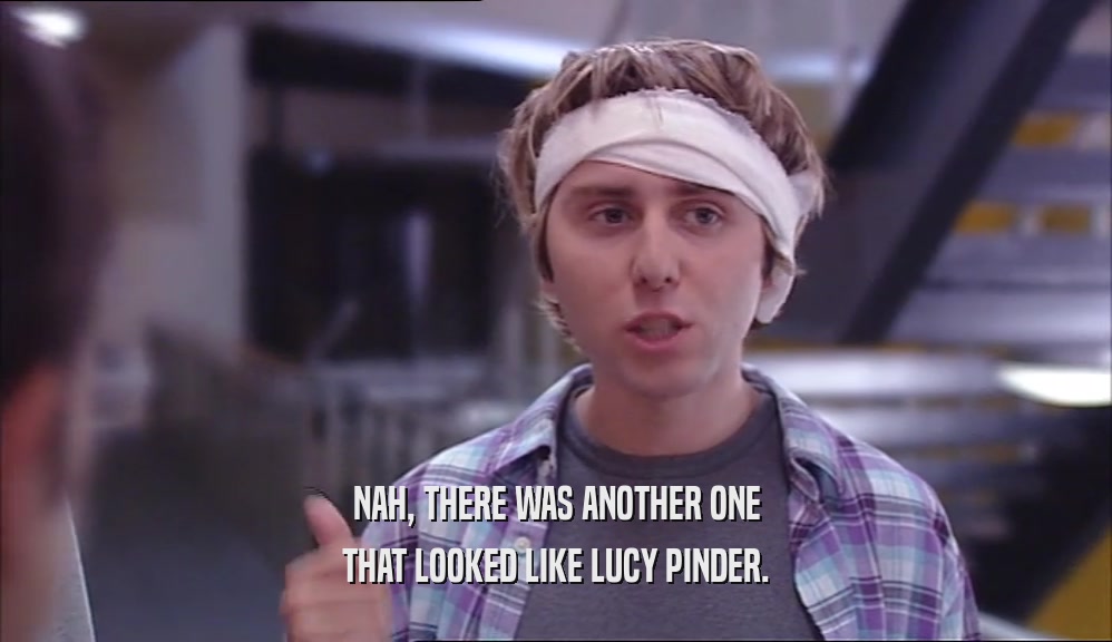 NAH, THERE WAS ANOTHER ONE THAT LOOKED LIKE LUCY PINDER. 