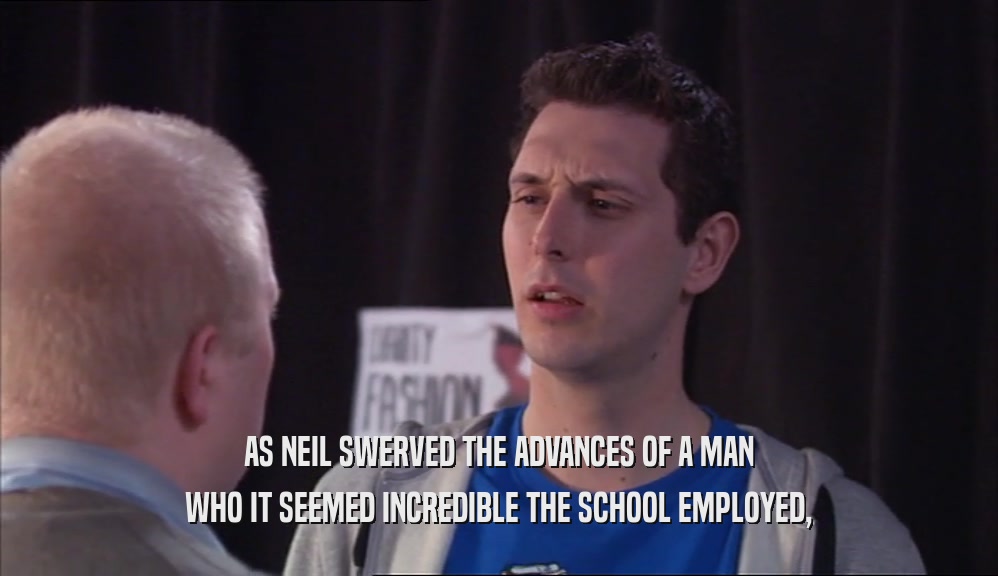 AS NEIL SWERVED THE ADVANCES OF A MAN WHO IT SEEMED INCREDIBLE THE SCHOOL EMPLOYED, 