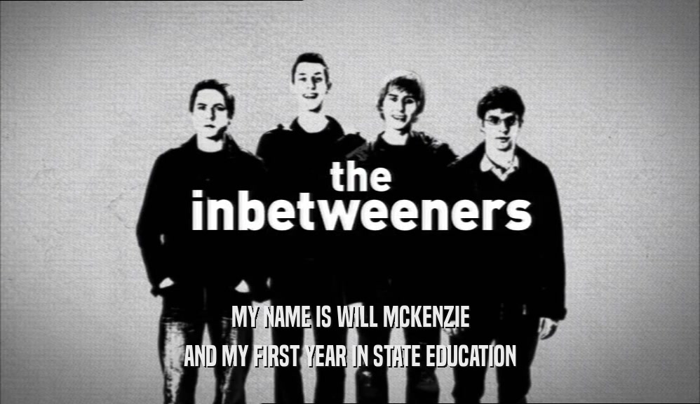 MY NAME IS WILL MCKENZIE AND MY FIRST YEAR IN STATE EDUCATION 
