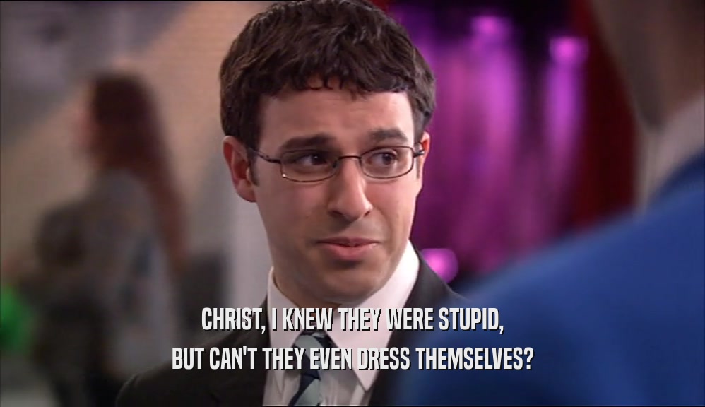 CHRIST, I KNEW THEY WERE STUPID, BUT CAN'T THEY EVEN DRESS THEMSELVES? 