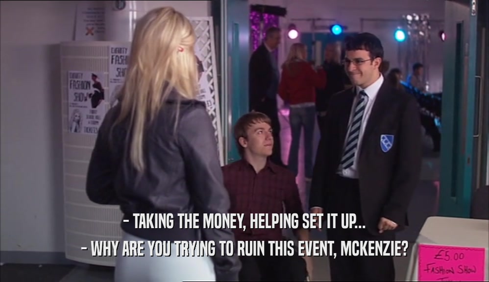 - TAKING THE MONEY, HELPING SET IT UP... - WHY ARE YOU TRYING TO RUIN THIS EVENT, MCKENZIE? 