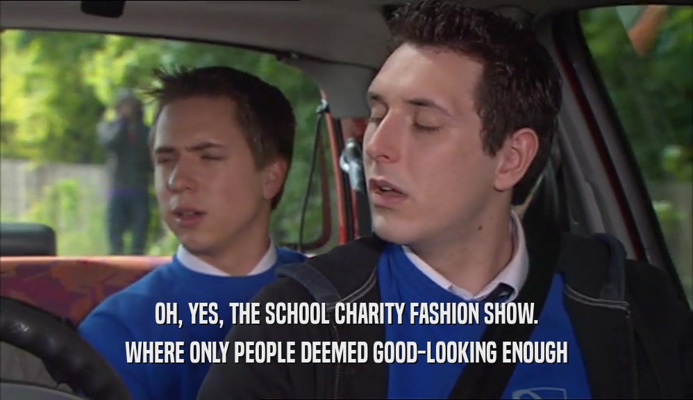OH, YES, THE SCHOOL CHARITY FASHION SHOW. WHERE ONLY PEOPLE DEEMED GOOD-LOOKING ENOUGH 