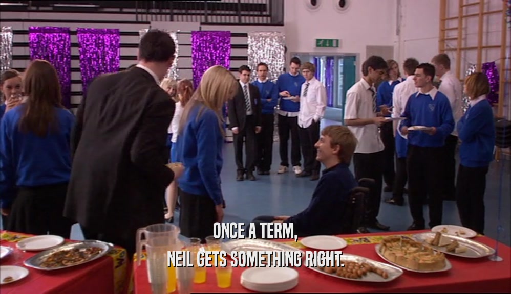 ONCE A TERM, NEIL GETS SOMETHING RIGHT. 