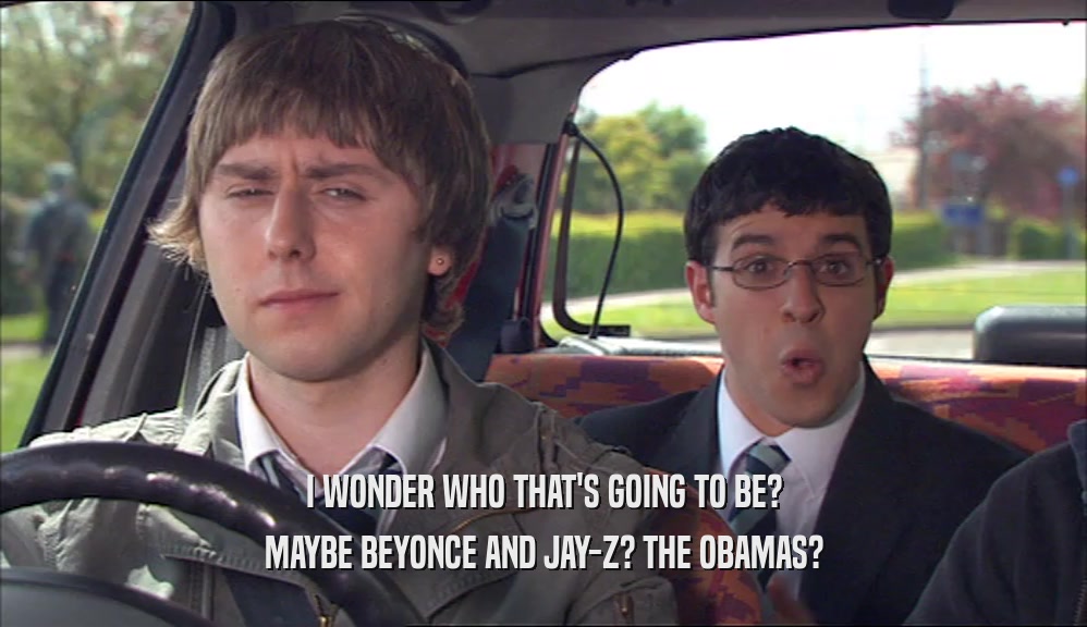 I WONDER WHO THAT'S GOING TO BE? MAYBE BEYONCE AND JAY-Z? THE OBAMAS? 
