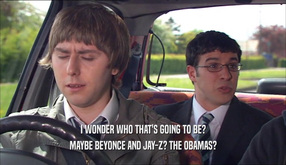 I WONDER WHO THAT'S GOING TO BE? MAYBE BEYONCE AND JAY-Z? THE OBAMAS? 