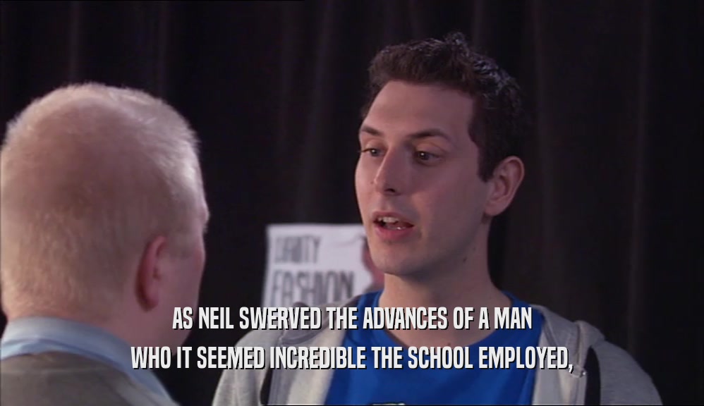 AS NEIL SWERVED THE ADVANCES OF A MAN WHO IT SEEMED INCREDIBLE THE SCHOOL EMPLOYED, 