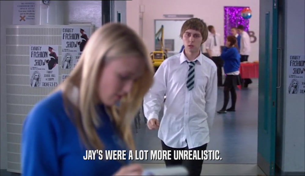 JAY'S WERE A LOT MORE UNREALISTIC.  