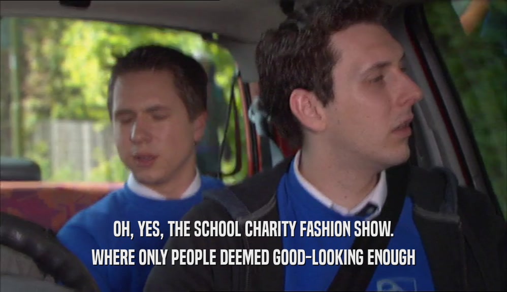 OH, YES, THE SCHOOL CHARITY FASHION SHOW. WHERE ONLY PEOPLE DEEMED GOOD-LOOKING ENOUGH 