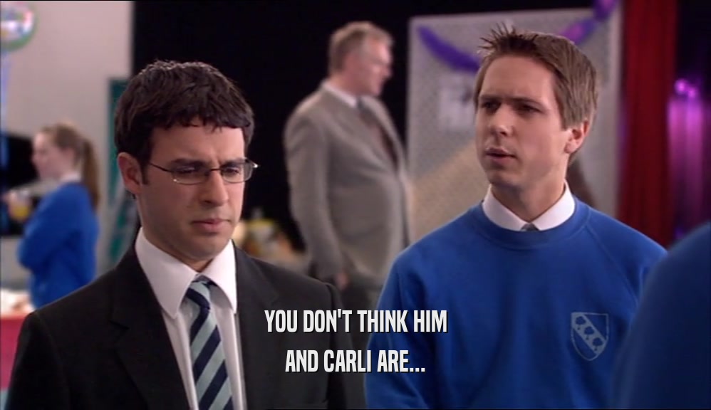 YOU DON'T THINK HIM AND CARLI ARE... 